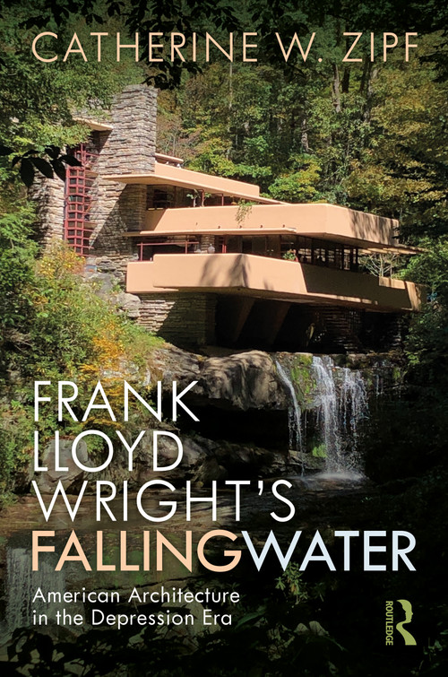 Frank Lloyd Wright's Fallingwater (American Architecture in the Depression Era) - 9781138644359 by Catherine W Zipf, 9781138644359