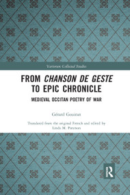From Chanson de Geste to Epic Chronicle (Medieval Occitan Poetry of War) - 9781032336589 by Gérard Gouiran, Linda Paterson, 9781032336589