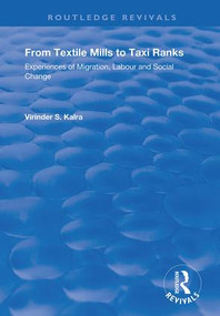 From Textile Mills to Taxi Ranks (Experiences of Migration, Labour and Social Change) - 9781138715417 by Virinda Kalra, 9781138715417