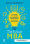 The Future MBA (100 Ideas for Making Sustainability the Business of Business Education) - 9781783535651 by Giselle Weybrecht, 9781783535651