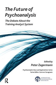 The Future of Psychoanalysis (The Debate About the Training Analyst System) - 9781782203810 by Peter Zagermann, 9781782203810