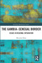 The Gambia-Senegal Border (Issues in Regional Integration) - 9780367728731 by Mariama Khan, 9780367728731
