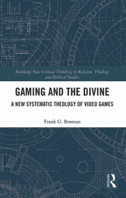 Gaming and the Divine (A New Systematic Theology of Video Games) - 9780367786731 by Frank G. Bosman, 9780367786731