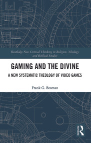 Gaming and the Divine (A New Systematic Theology of Video Games) - 9780367786731 by Frank G. Bosman, 9780367786731