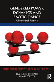 Gendered Power Dynamics and Exotic Dance (A Multilevel Analysis) - 9780367466831 by Tina Deshotels, Craig Forsyth, 9780367466831