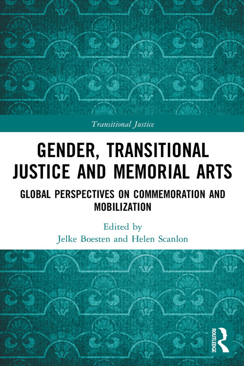 Gender, Transitional Justice and Memorial Arts (Global Perspectives on Commemoration and Mobilization) - 9781032005072 by Jelke Boesten, Helen Scanlon, 9781032005072