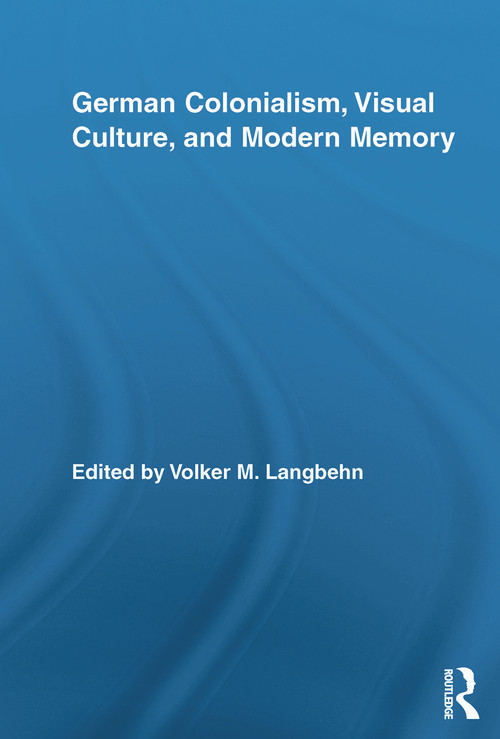 German Colonialism, Visual Culture, and Modern Memory - 9780415647977 by Volker Langbehn, 9780415647977