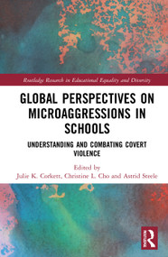 Global Perspectives on Microaggressions in Schools (Understanding and Combating Covert Violence) by Julie K. Corkett, Christine L. Cho, Astrid Steele, 9780367545567