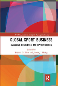 Global Sport Business (Managing Resources and Opportunities) - 9780367671594 by Brenda G. Pitts, James J. Zhang, 9780367671594