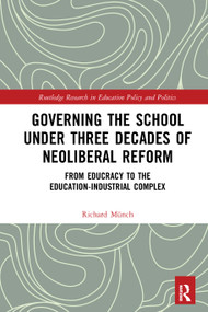 Governing the School under Three Decades of Neoliberal Reform (From Educracy to the Education-Industrial Complex) - 9781032237589 by Richard Münch, 9781032237589