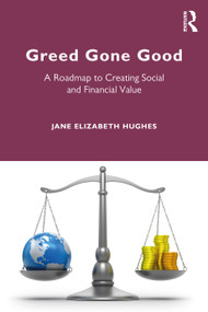 Greed Gone Good (A Roadmap to Creating Social and Financial Value) - 9780367568054 by Jane Hughes, 9780367568054