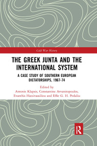 The Greek Junta and the International System (A Case Study of Southern European Dictatorships, 1967-74) - 9781032174150 by Antonis Klapsis, Constantine Arvanitopoulos, Evanthis Hatzivassiliou, Effie G. H. Pedaliu, 9781032174150