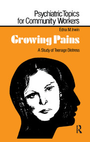 Growing Pains (A Study of Teenage Distress) by Edna M. Irwin, 9781138992085
