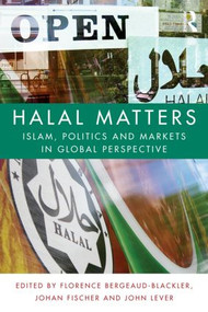Halal Matters (Islam, Politics and Markets in Global Perspective) - 9781138812765 by Florence Bergeaud-Blackler, Johan Fischer, John Lever, 9781138812765