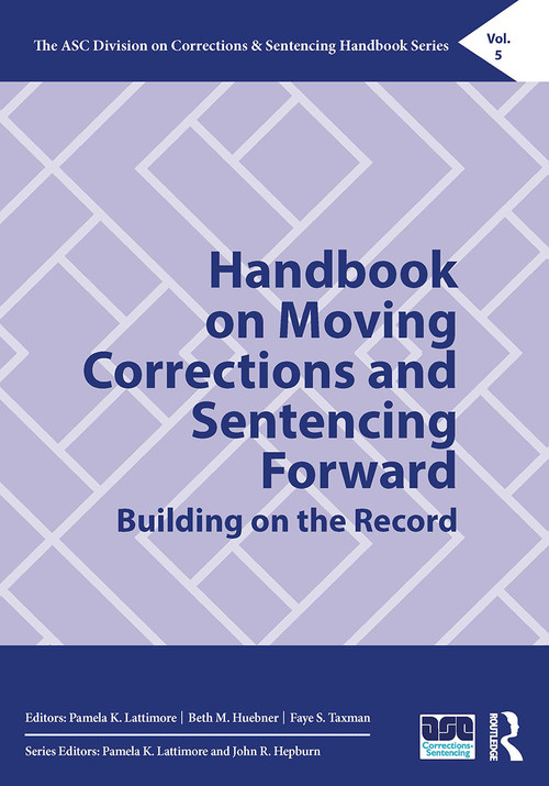 Handbook on Moving Corrections and Sentencing Forward (Building on the Record) by Pamela K. Lattimore, Beth M. Huebner, Faye S. Taxman, 9780367566715