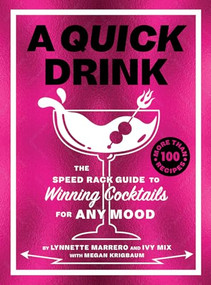 A Quick Drink (The Speed Rack Guide to Winning Cocktails for Any Mood) by Ivy Mix, Lynnette Marrero, Megan Krigbaum, Megan Rainwater, 9781419764745