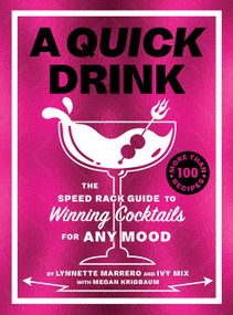 A Quick Drink (The Speed Rack Guide to Winning Cocktails for Any Mood) by Ivy Mix, Lynnette Marrero, Megan Krigbaum, Megan Rainwater, 9781419764745
