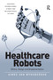 Healthcare Robots (Ethics, Design and Implementation) - 9781032098609 by Aimee van Wynsberghe, 9781032098609