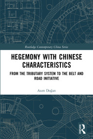 Hegemony with Chinese Characteristics (From the Tributary System to the Belt and Road Initiative) - 9780367751067 by Asım Doğan, 9780367751067