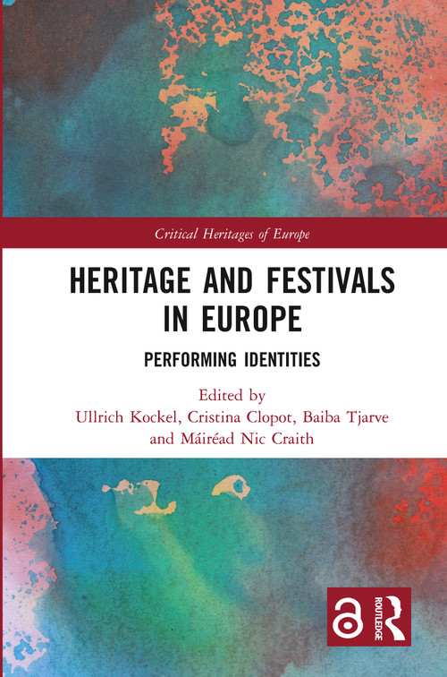 Heritage and Festivals in Europe (Performing Identities) - 9780367777616 by Ullrich Kockel, Cristina Clopot, Baiba Tjarve, Máiréad Nic Craith, 9780367777616