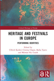 Heritage and Festivals in Europe (Performing Identities) - 9780367777616 by Ullrich Kockel, Cristina Clopot, Baiba Tjarve, Máiréad Nic Craith, 9780367777616