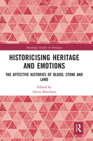 Historicising Heritage and Emotions (The Affective Histories of Blood, Stone and Land) - 9780367660529 by Alicia Marchant, 9780367660529