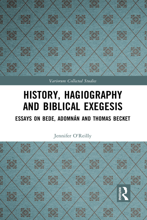 History, Hagiography and Biblical Exegesis (Essays on Bede, Adomnán and Thomas Becket) - 9781032092362 by Jennifer O'Reilly, Máirín MacCarron, Diarmuid Scully, 9781032092362