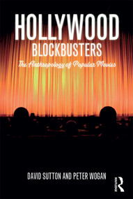 Hollywood Blockbusters (The Anthropology of Popular Movies) - 9781847884855 by David Sutton, Peter Wogan, 9781847884855