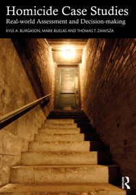 Homicide Case Studies (Real World Assessment and Decision-making) - 9780367457044 by Kyle A. Burgason, Mark Ruelas, Thomas T. Zawisza, 9780367457044