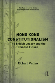 Hong Kong Constitutionalism (The British Legacy and the Chinese Future) - 9781032174402 by Richard Cullen, 9781032174402