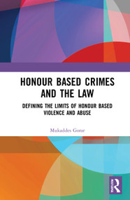 Honour Based Crimes and the Law (Defining the Limits of Honour Based Violence and Abuse) by Mukaddes Gorar, 9780367762711