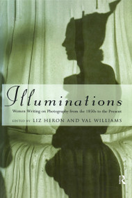 Illuminations (Women Writing on Photography from the 1850's to the Present) - 9781860640704 by Liz Heron, Val Williams, 9781860640704