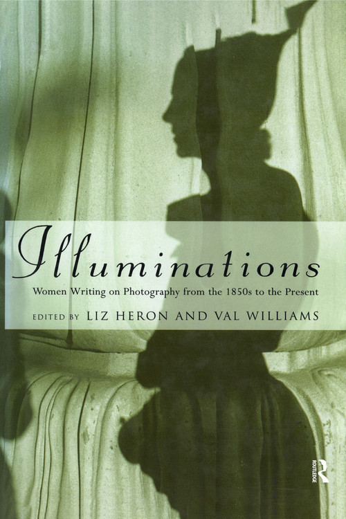 Illuminations (Women Writing on Photography from the 1850's to the Present) - 9781860640704 by Liz Heron, Val Williams, 9781860640704