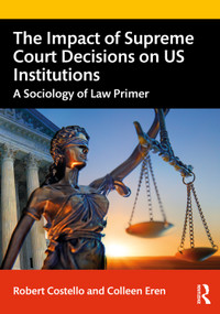 The Impact of Supreme Court Decisions on US Institutions (A Sociology of Law Primer) - 9780367898489 by Robert Costello, Colleen Eren, 9780367898489