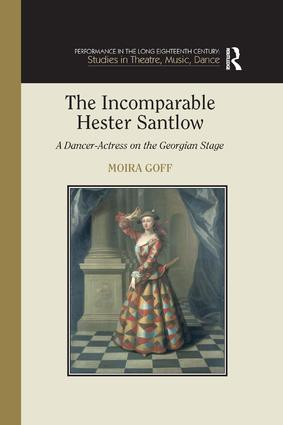 The Incomparable Hester Santlow (A Dancer-Actress on the Georgian Stage) - 9781138376113 by Moira Goff, 9781138376113