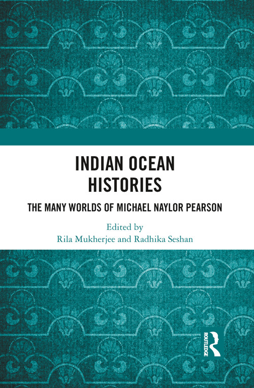 Indian Ocean Histories (The Many Worlds of Michael Naylor Pearson) - 9780367784591 by Rila Mukherjee, Radhika Seshan, 9780367784591