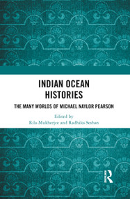 Indian Ocean Histories (The Many Worlds of Michael Naylor Pearson) - 9780367784591 by Rila Mukherjee, Radhika Seshan, 9780367784591