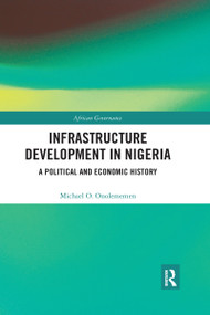 Infrastructure Development in Nigeria (A Political and Economic History) - 9781032175362 by Michael O. Onolememen, 9781032175362
