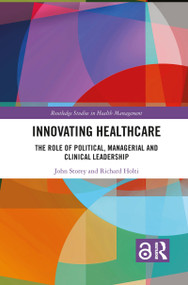 Innovating Healthcare (The Role of Political, Managerial and Clinical Leadership) - 9781032085074 by John Storey, Richard Holti, 9781032085074