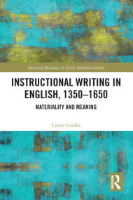 Instructional Writing in English, 1350-1650 (Materiality and Meaning) - 9781032093369 by Carrie Griffin, 9781032093369