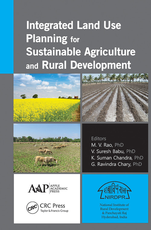 Integrated Land Use Planning for Sustainable Agriculture and Rural Development - 9781774633793 by M. V. Rao, V. Suresh Babu, Suman Chandra, G. Ravindra Chary, 9781774633793
