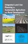 Integrated Land Use Planning for Sustainable Agriculture and Rural Development - 9781774633793 by M. V. Rao, V. Suresh Babu, Suman Chandra, G. Ravindra Chary, 9781774633793