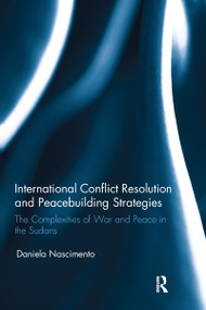 International Conflict Resolution and Peacebuilding Strategies (The Complexities of War and Peace in the Sudans) - 9781032097053 by Daniela Nascimento, 9781032097053