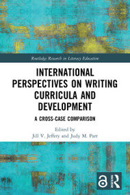 International Perspectives on Writing Curricula and Development (A Cross-Case Comparison) by Jill Jeffery, Judy M. Parr, 9780367508166