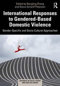 International Responses to Gendered-Based Domestic Violence (Gender-Specific and Socio-Cultural Approaches) by Dongling Zhang, Diana Scharff Peterson, 9781032205304