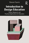 Introduction to Design Education (Theory, Research, and Practical Applications for Educators) by Steven Faerm, 9780367500078