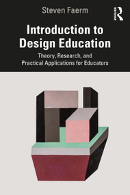 Introduction to Design Education (Theory, Research, and Practical Applications for Educators) by Steven Faerm, 9780367500078