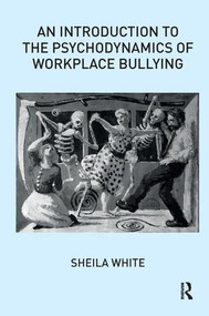 An Introduction to the Psychodynamics of Workplace Bullying - 9781780491622 by Sheila White, 9781780491622