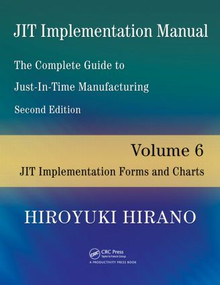 JIT Implementation Manual -- The Complete Guide to Just-In-Time Manufacturing (Volume 6 -- JIT Implementation Forms and Charts) by Hiroyuki Hirano, 9781420090321