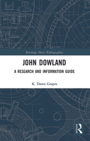 John Dowland (A Research and Information Guide) - 9780367784935 by K. Dawn Grapes, 9780367784935